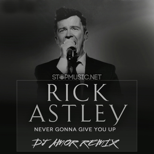 Музика Rick Astley - Never Gonna Give You Up (DJ Amor Remix)
