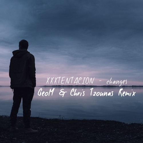 Музика XXXTENTACION - Changes (GeoM & Chris Tzounas Cover Remix)