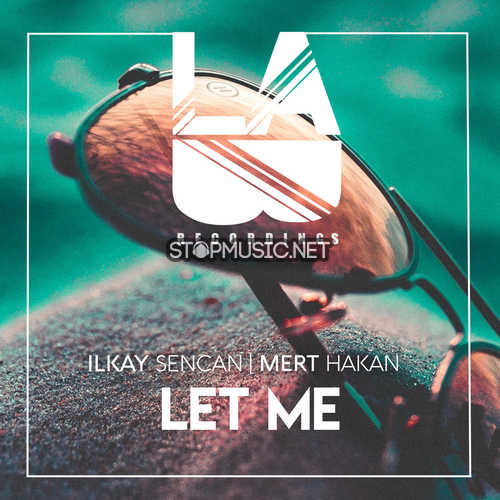 Музика Ilkay Sencan - Let Me (feat. Mert Hakan)
