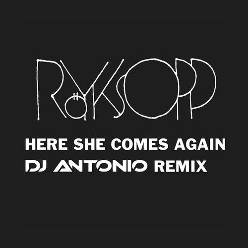 Музика Royksopp - Here She Comes Again (DJ Antonio Extended Mix)