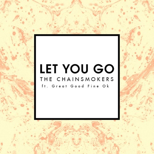 Музика Chainsmokers - Let You Go (feat. Great Good Fine OK)