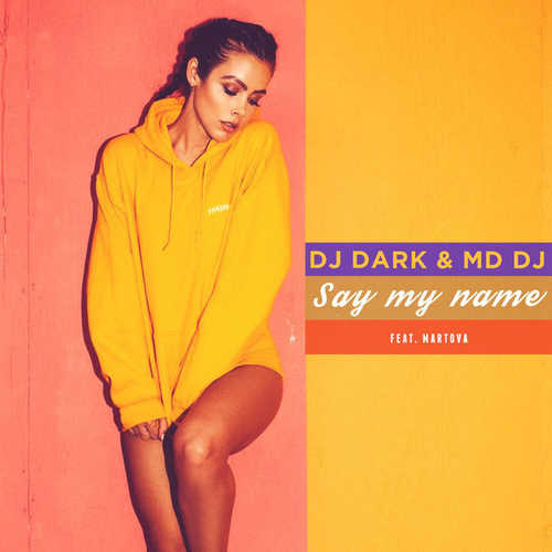 Музика DJ Dark - Say My Name (feat. MD DJ & Martova)