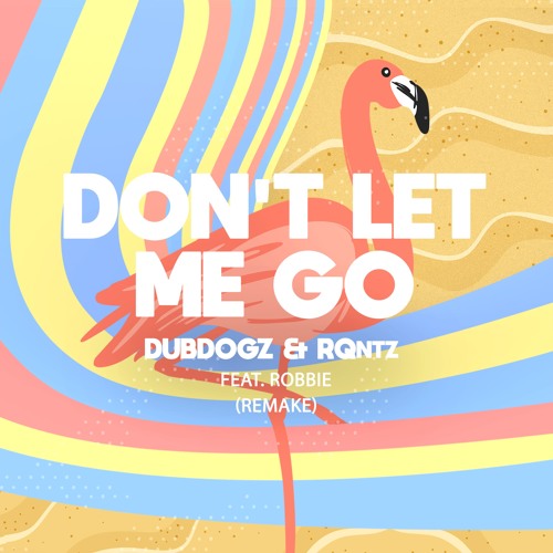 Музика Dubdogz & RQntz Feat. Robbie - Don't Let Me Go (Remake)