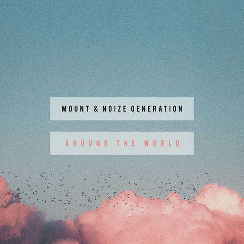 Музика Mount - Around The World (feat. Noize Generation)