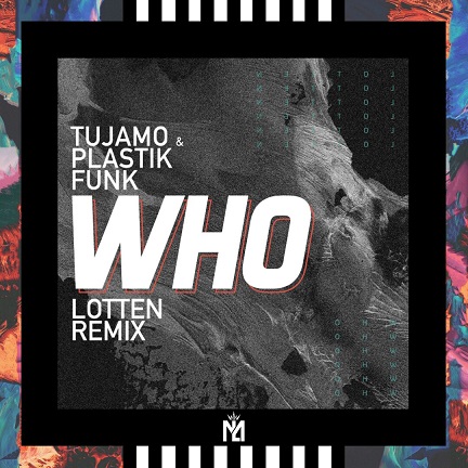Музика Tujamo & Plastik Funk - Who (LOTTEN Remix)