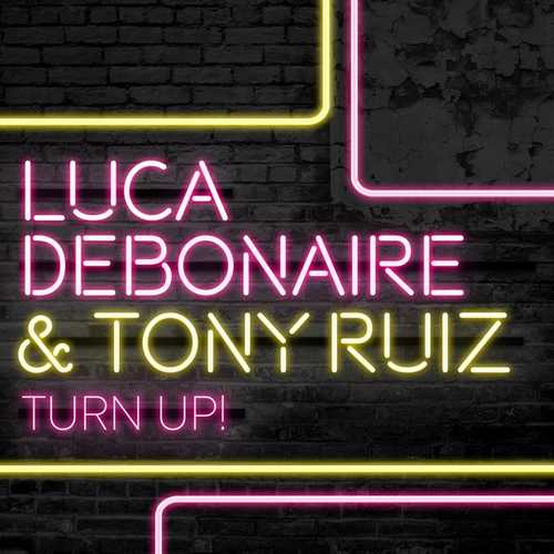 Музика Luca Debonaire & Tony Ruiz - Turn Up! (Original Mix)