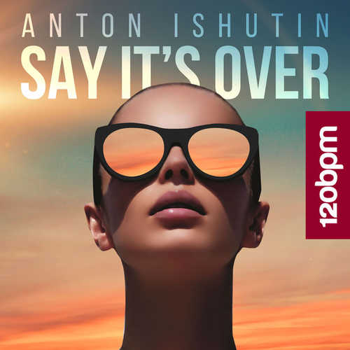 Музика Anton Ishutin - Say It's Over (Original Mix)