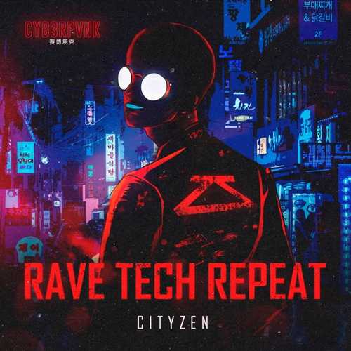 Музика Cityzen - Rave Tech Repeat (Original Mix)