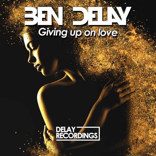 Музика Ben Delay - Giving Up on Love (Extended Mix)