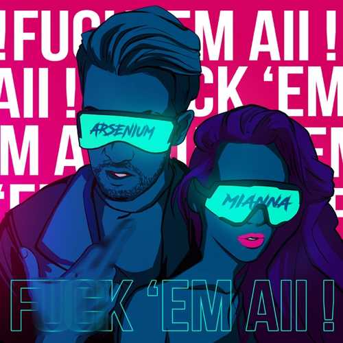 Музика Arsenium - F**k 'em All (feat. Mianna)