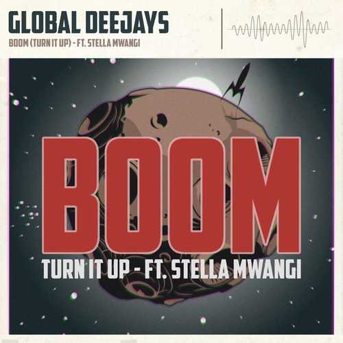 Музика Global Deejays & Stella Mwangi - Boom (Turn It Up) (Extended Mix)